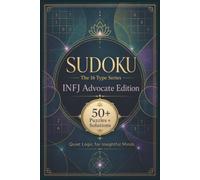 Sudoku The 16 Type Series INFJ Advocate Edition: Sudoku Puzzles for the INFJ | Quiet Logic for Insightful Minds | 6x9 Inches, 110 Pages | 50+ Puzzles | Solutions Included