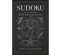 Sudoku The 16 Type Series ISTP Virtuoso Edition: Sudoku Puzzles for the ISTP | Practical Logic for Bold Minds | 6x9 Inches, 110 Pages | 50+ Puzzles | Solutions Included