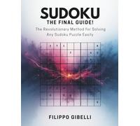 SUDOKU: THE FINAL GUIDE!: The Revolutionary Method for Solving Any Sudoku Puzzle Easily