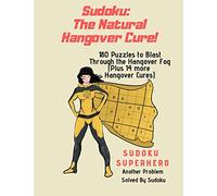 Sudoku: The Natural Hangover Cure: 180 Puzzles to Blast Through the Hangover Fog (Plus 14 More Hangover Cures) (Sudoku Superhero)