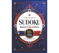 Sudoku The Pride & Heritage Series Belize Pride Edition: Sudoku Puzzles for Belize Pride | Bright Logic for Proud Minds | 6x9 Inches, 110 Pages | 50+ Puzzles | Solutions Included