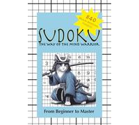 Sudoku: The Way of the Mind Warrior: 840 Brain-Boosting Puzzles with Solutions from Beginner to Master!