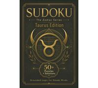 Sudoku The Zodiac Series Taurus Edition: Sudoku Puzzles for TAURUS | Grounded Logic for Steady Minds | 6x9 Inches, 110 Pages | 50+ Puzzles | Solutions Included