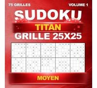 Sudoku Titan : 75 grilles géantes uniques en 25x25 - Niveau moyen, avec solutions - Volume 1