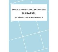 Sudoku Variety Collection 2026: 365 Rätsel von Leicht bis Teuflisch - Jeden Tag ein Rätsel für das ganze Jahr (Inklusive Lösungen) (Tägliches Sudoku Gehirntraining 2026)