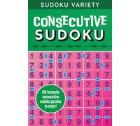 Sudoku Variety: Consecutive Sudoku: 100 fantastic consecutive sudoku puzzles to enjoy!