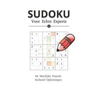 Sudoku Voor Echte Experts: Sudoku Puzzels voor Experts | 50+ Moeilijke Puzzels | 6x9 Inch, 110 paginas | Inclusief oplossingen | Nederlands | Grote ... Sudoku Collectie - Van Beginner tot Expert)