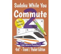 Sudoku While You Commute 2 Puzzle Book: Travel, Pocket Size Sudoku for Commuting | 200 puzzles for fun, relaxation and staying sharp | 4x6" inches ... Included (Sudoku for Commuters Collections)