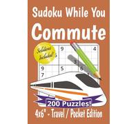 Sudoku While You Commute Puzzle Book: Travel, Pocket Size Sudoku for Commuting | 200 puzzles for fun, relaxation and staying sharp | 4x6" inches small, 154 pages | Solutions Included