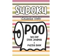 Sudoku While You Poo: 365 Day Stool Journal & Puzzle Book