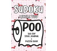Sudoku While You Poo: 365 Day Stool Journal & Puzzle Book
