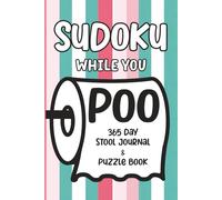 Sudoku While You Poo: 365 Day Stool Journal & Puzzle Book