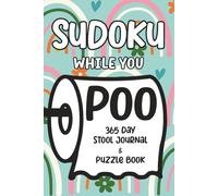 Sudoku While You Poo: 365 Day Stool Journal & Puzzle Book