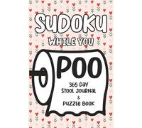 Sudoku While You Poo: 365 Day Stool Journal & Puzzle Book