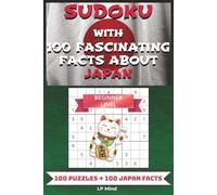 Sudoku with 100 Fascinating Facts About Japan - Beginner Level: Easy Sudoku Puzzle Book for Beginners | Relaxing Brain Games with Japanese Culture, Trivia, and Mindful Entertainment