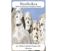 Sudoku with an American President Theme: 50+ Medium Sudoku Puzzles, with fun trivia about American Presidents| 6 x 9 inches, 110 Pages | With Solutions | Gift for vacations, Teens, Adults & Seniors