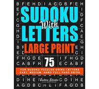 Sudoku With Letters Large Print: 75 Fun Sudoku Puzzles Using Letters: Easy To Read Full Page Grids
