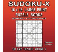 Sudoku-X 16 x 16 Large Print Puzzle Books Numbers & Letters Edition - 100 Easy Puzzles Volume 2: large Book Layout - Ideal for Beginners (16 x 16 Large Print sudoku-X Easy)