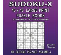 Sudoku-X 16 x 16 Large Print Puzzle Books Numbers & Letters Edition - 100 Extreme Puzzles Volume 4: large Book Layout - Ideal for Expert Solvers (Sudoku-X 16 x 16 Large Print Extreme)