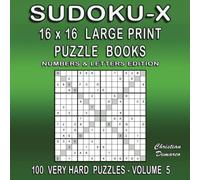 Sudoku-X 16 x 16 Large Print Puzzle Books Numbers & Letters Edition - 100 Very Hard Puzzles Volume 5: large Book Layout - Ideal for Experienced Solvers (16 x 16 Large Print Sudoku-X Very Hard)