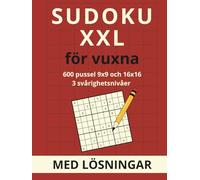 Sudoku XXL för vuxna: 600 pussel 9x9 och 16x16 - tre svårighetsnivåer med lösningar