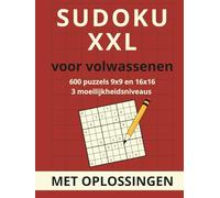 Sudoku XXL voor volwassenen: 600 puzzels 9x9 en 16x16 - drie moeilijkheidsniveaus met oplossingen