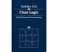 Sudoku Zen: Clear Logic - 200 Hard Puzzles for Focused Solving