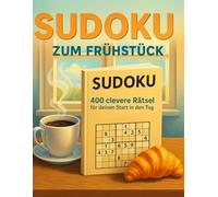Sudoku zum Frühstück - 400 clevere Rätsel für deinen Start in den Tag: Ein tägliches Sudoku-Buch für Erwachsene - perfekt zum Kaffee oder Tee am Morgen!