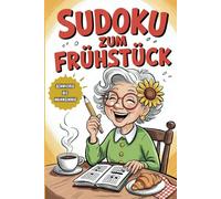 Sudoku zum Frühstück: difficult bis sehr schwer mit Lösungen - inklusive Lösungen und steigender Schwierigkeitsstufen