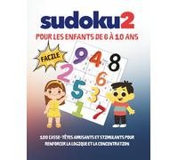 Sudoku2 pour les enfants de 6 à 10 ans 100 casse-têtes amusants et stimulants pour renforcer la logique et la concentration