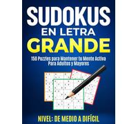 Sudokus para Adultos en Letra Grande: Libro con 150 Sudokus de Nivel Medio a Difícil para Adultos y Mayores Para la Mejora Gradual de las Habilidades en Sudoku (Sudokus Letra Grande)