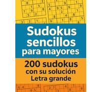 Sudokus sencillos para mayores: 200 sudokus fáciles con soluciones | Letra grande para una lectura cómoda y relajante