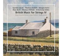 Sudwestdeutsches Kammerorchester Pforzheim; Douglas Bostock - British Music for Strings, Vol. 4: Gordon Jacob; Thomas Dunhill; Imogen Holst; Alan Bush; Thomas Pitfield; Armstrong Gibbs