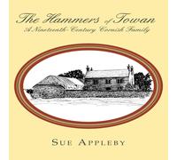 Sue Appleby The Hammers of Towan: A Nineteenth-Century Cornish Family Sue Appleby Multicolor