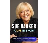 Sue Barker: A Life in Sport: Grand Slam Glory, Wimbledon Dreams, and the Voice of British Broadcasting (Sports Legends Biography Series)