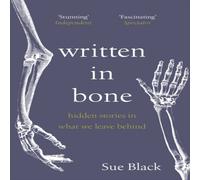 Sue Black Written In Bone : hidden stories in what we leave behind Paperback Sue Black Multicolor