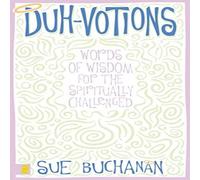 Sue Buchanan The Duh-Votions: Words of Wisdom for the Spiritually Challenged Sue Buchanan Multicolor