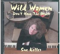 Sue Keller - Wild Women Don't Have the Blues