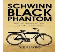 Sue Perkins Schwinn Black Phantom: What Happened in 1949; We Kept to Ourselves Sue Perkins Multicolor
