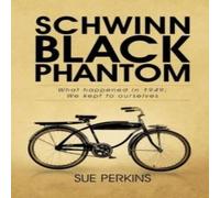 Sue Perkins Schwinn Black Phantom: What Happened in 1949; We Kept to Ourselves Sue Perkins Multicolor