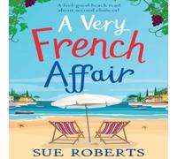 Sue Roberts A Very French Affair: A feel-good beach read about second chances Sue Roberts Multicolor