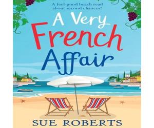 Sue Roberts A Very French Affair: A feel-good beach read about second chances Sue Roberts Multicolor