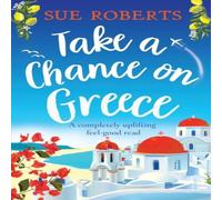 Sue Roberts Take a Chance on Greece: A completely uplifting feel-good read Sue Roberts Multicolor