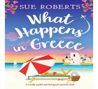 Sue Roberts What Happens in Greece: A totally joyful & feel-good summer read Sue Roberts Multicolor