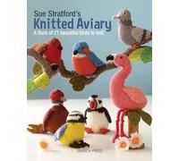 Sue Stratford’s Knitted Aviary: A flock of 21 beautiful birds to knit