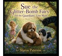 Sue The Glitter-Bomb Fairy: and The Guardians' Lost Mum (Willow tree wood series)