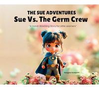 Sue Vs. The Germ Crew: A Hand-Washing Story for Little Learners: 1 (The Sue Adventures)