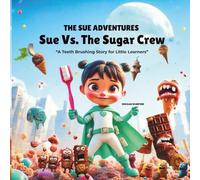Sue Vs. The Sugar Crew: A Teeth Brushing Story for Little Learners (The Sue Adventures)