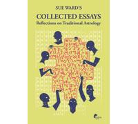 Sue Ward's Collected Essays: Reflections on Traditional Astrology