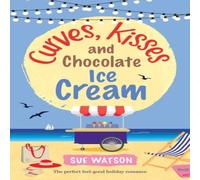 Sue Watson Curves, Kisses & Chocolate Ice-Cream: The perfect feel good Sue Watson Multicolor